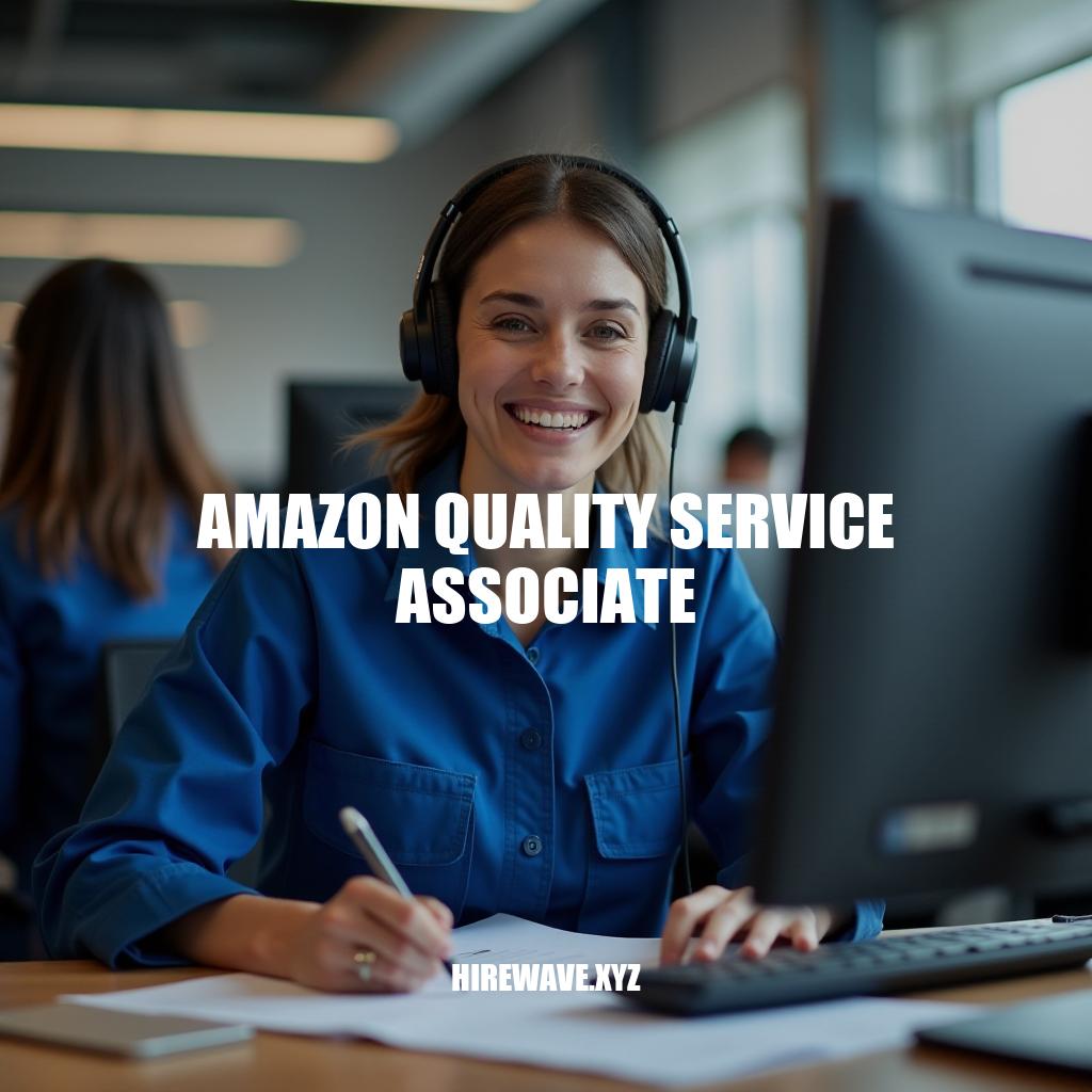 Amazon Quality Service Associate: Delivering Excellence in Customer Support